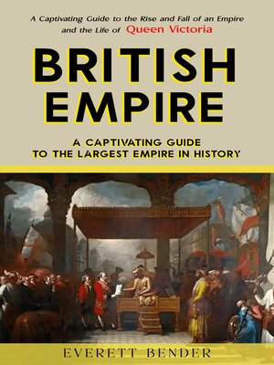 cover image of British Empire--A Captivating Guide to the Largest Empire in History (A Captivating Guide to the Rise and Fall of an Empire and the Life of Queen Victoria)